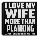 I Love My Wife More Than Planking - Canvas Square