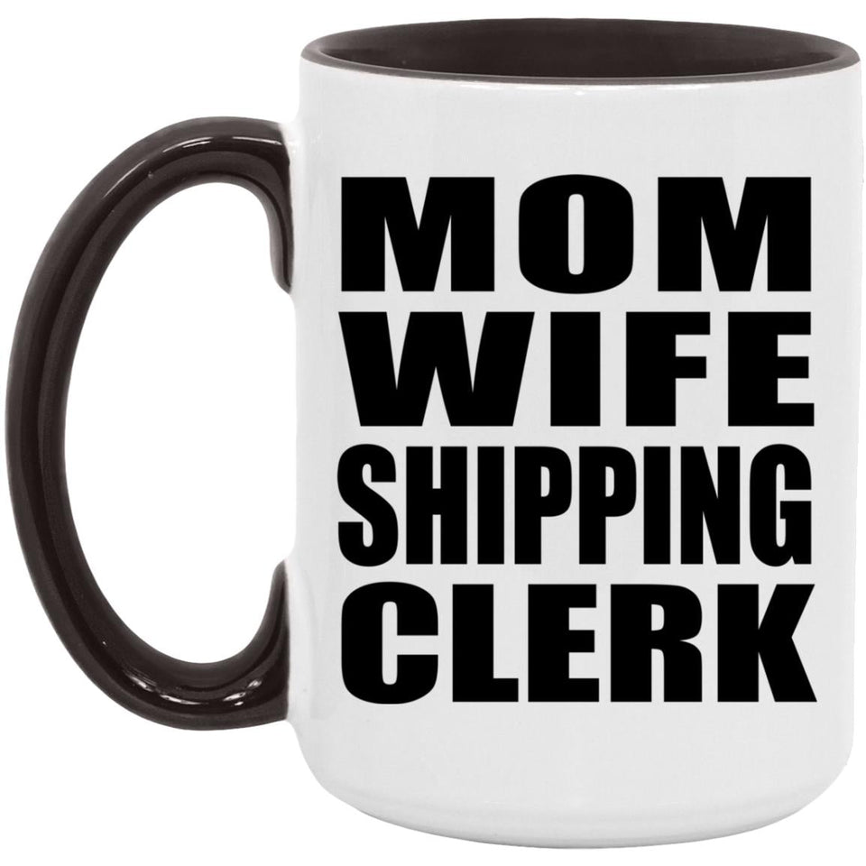Mom Wife Shipping Clerk - 15oz Accent Mug Black