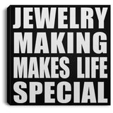 Jewelry Making Makes Life Special - Canvas Square
