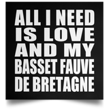 All I Need Is Love And My Basset Fauve De Bretagne - Poster Square