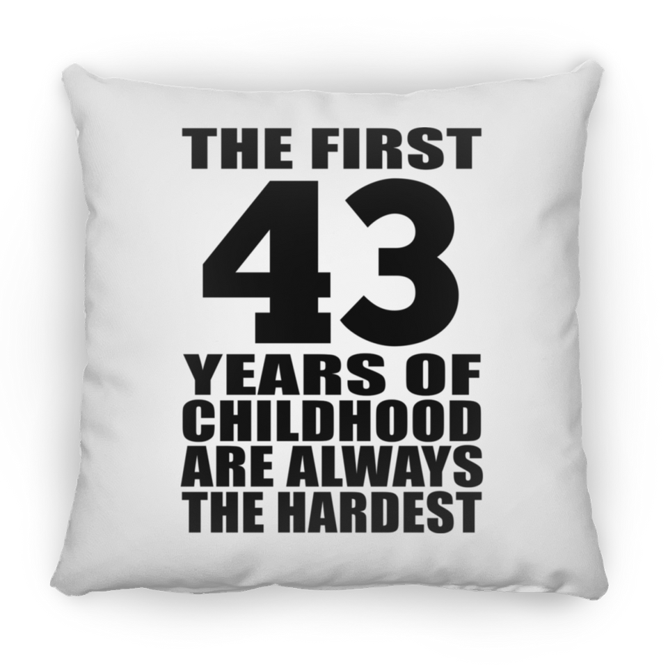 43rd Birthday First 43 Years of Childhood Are The Hardest - Throw Pillow