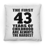 43rd Birthday First 43 Years of Childhood Are The Hardest - Throw Pillow