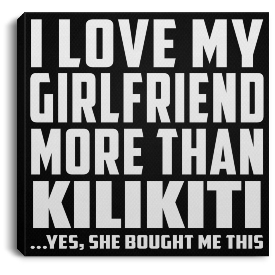 I Love My Girlfriend More Than Kilikiti - Canvas Square
