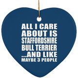 All I Care About Is Staffordshire Bull Terrier - Heart Ornament