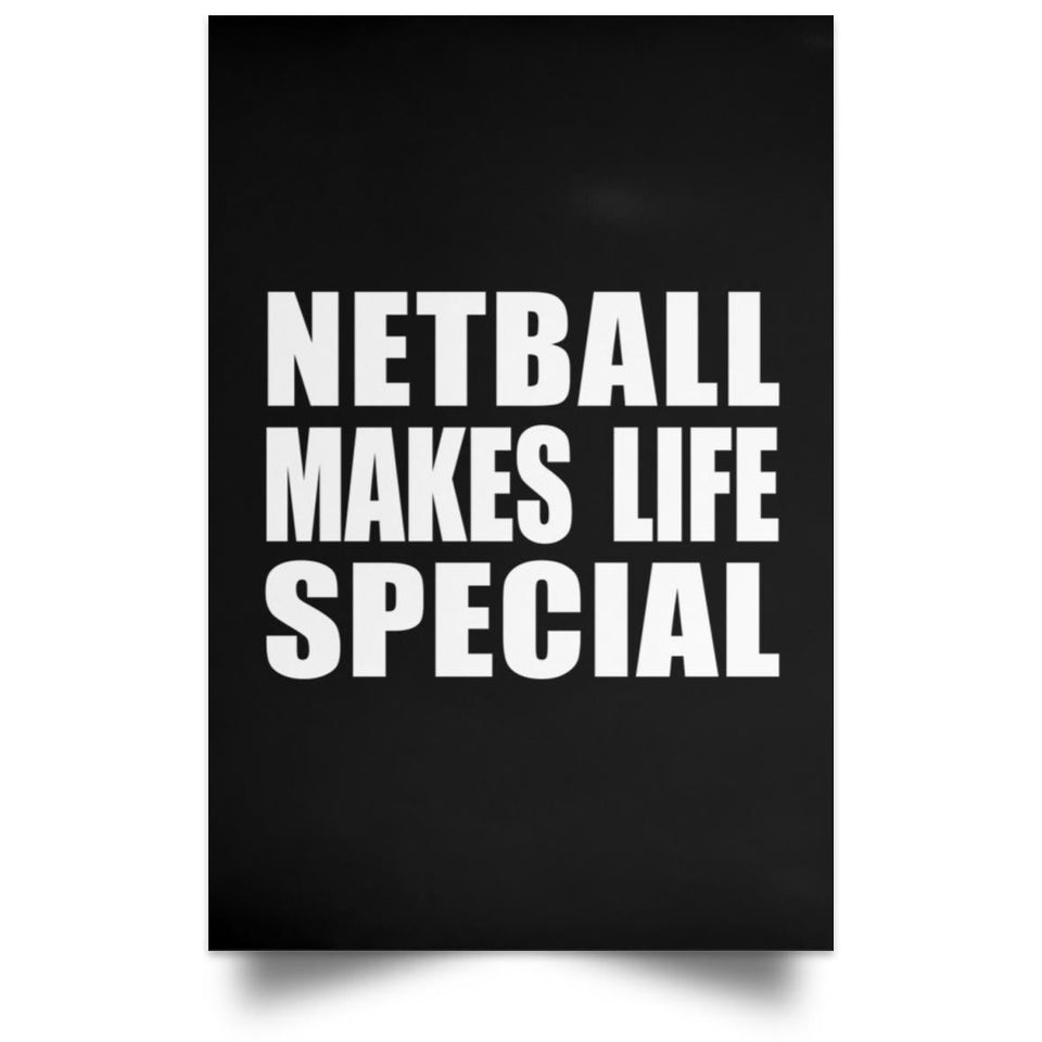 Netball Makes Life Special - Poster Portrait