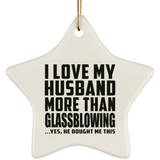 I Love My Husband More Than Glassblowing - Star Ornament