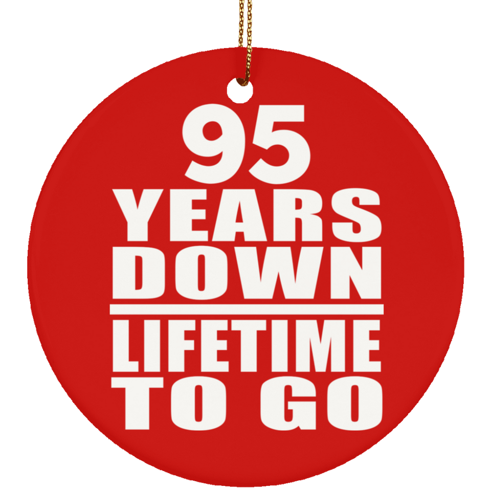 95th Anniversary 95 Years Down Lifetime To Go - Circle Ornament