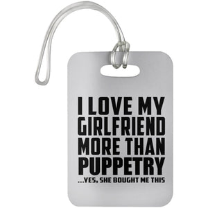 I Love My Girlfriend More Than Puppetry - Luggage Bag Tag
