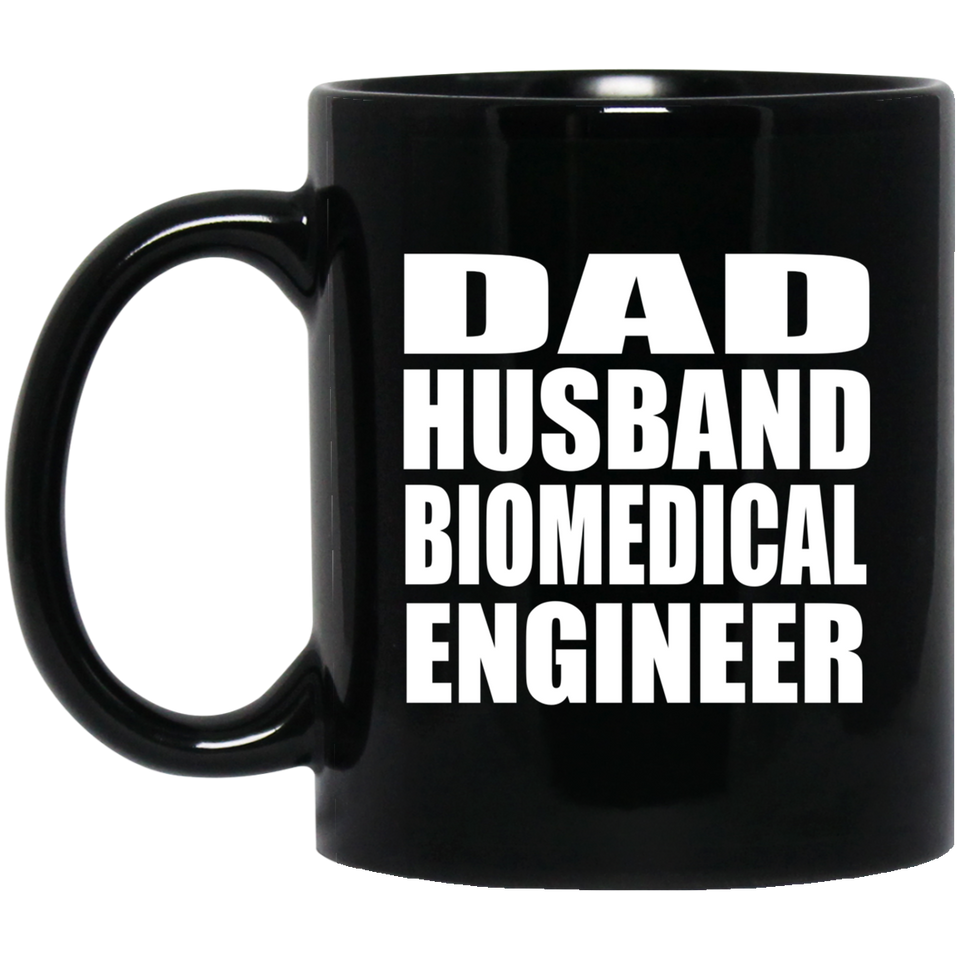 Dad Husband Biomedical Engineer - 11oz Coffee Mug Black
