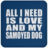 All I Need Is Love And My Samoyed Dog - Drink Coaster
