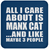 All I Care About Is Manx Cat - Drink Coaster