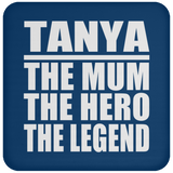 Tanya The Mum The Hero The Legend - Drink Coaster