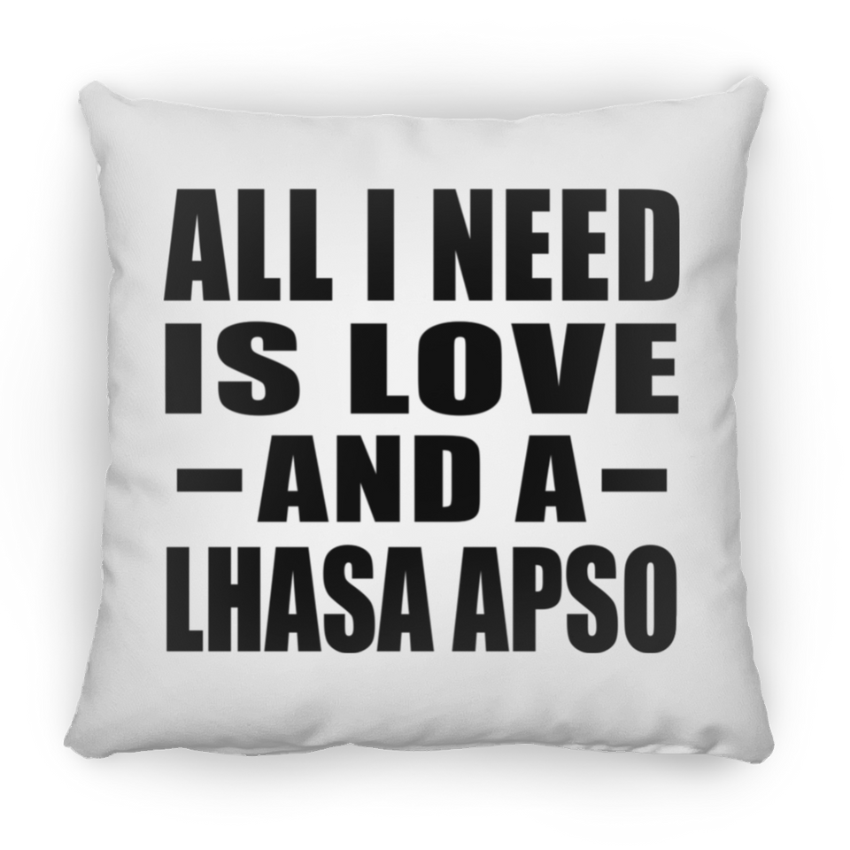 All I Need Is Love And A Lhasa Apso - Throw Pillow