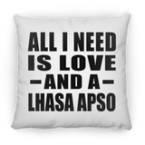 All I Need Is Love And A Lhasa Apso - Throw Pillow