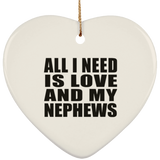 All I Need Is Love And My Nephews - Heart Ornament
