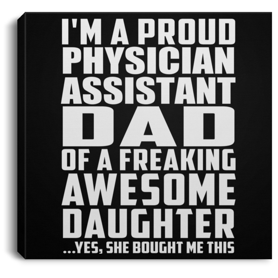 Proud Physician Assistant Dad Of Awesome Daughter - Canvas Square