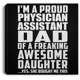 Proud Physician Assistant Dad Of Awesome Daughter - Canvas Square