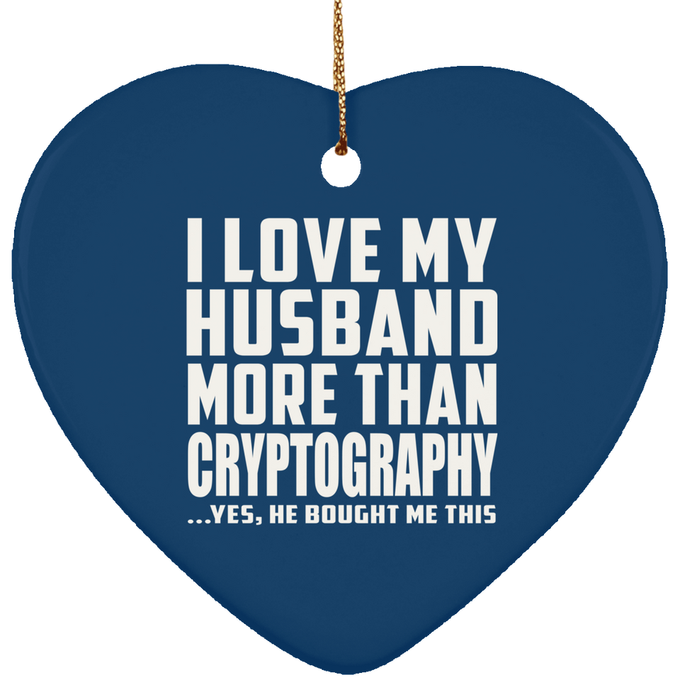 I Love My Husband More Than Cryptography - Heart Ornament