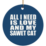 All I Need Is Love And My Sawet Cat - Circle Ornament