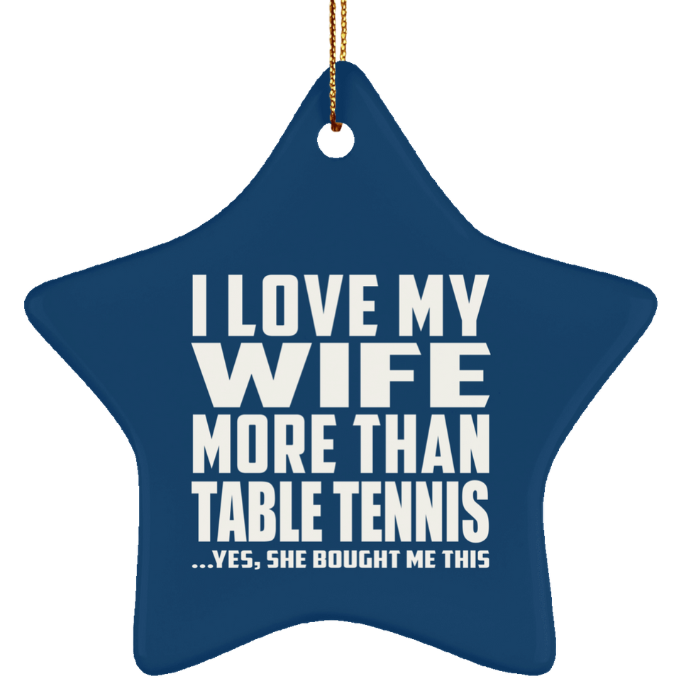 I Love My Wife More Than Table Tennis - Star Ornament
