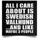 All I Care About Is Swedish Vallhund - Poster Square