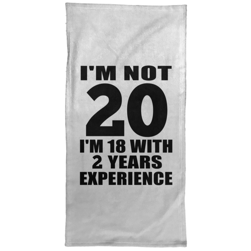 20th Birthday I'm Not 20 I'm 18 With 2 Years Experience - Hand Towel