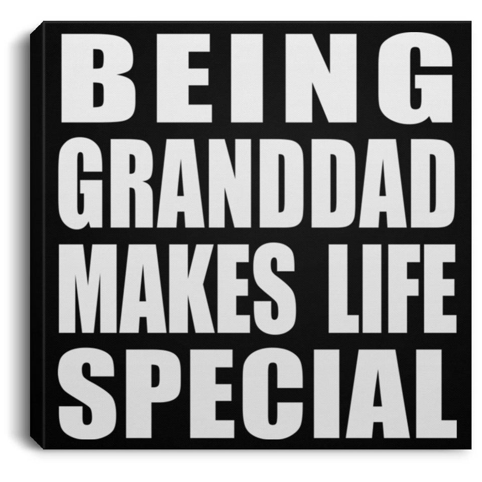 Being Granddad Makes Life Special - Canvas Square