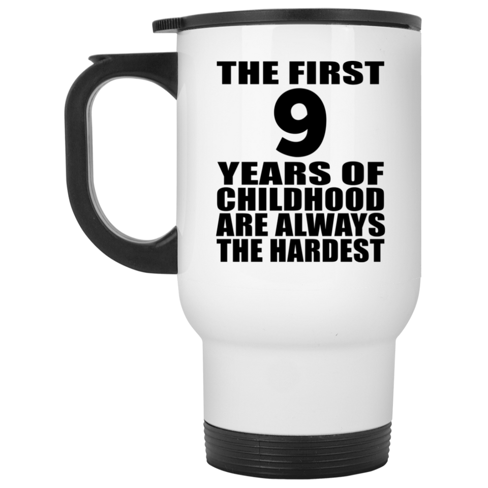 9th Birthday First 9 Years of Childhood Are The Hardest - White Travel Mug