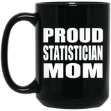 Proud Statistician Mom - 15oz Coffee Mug Black