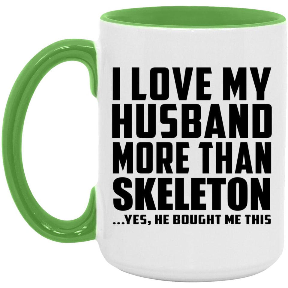 I Love My Husband More Than Skeleton - 15oz Accent Mug Green