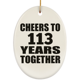 113th Anniversary Cheers To 113 Years Together - Oval Ornament