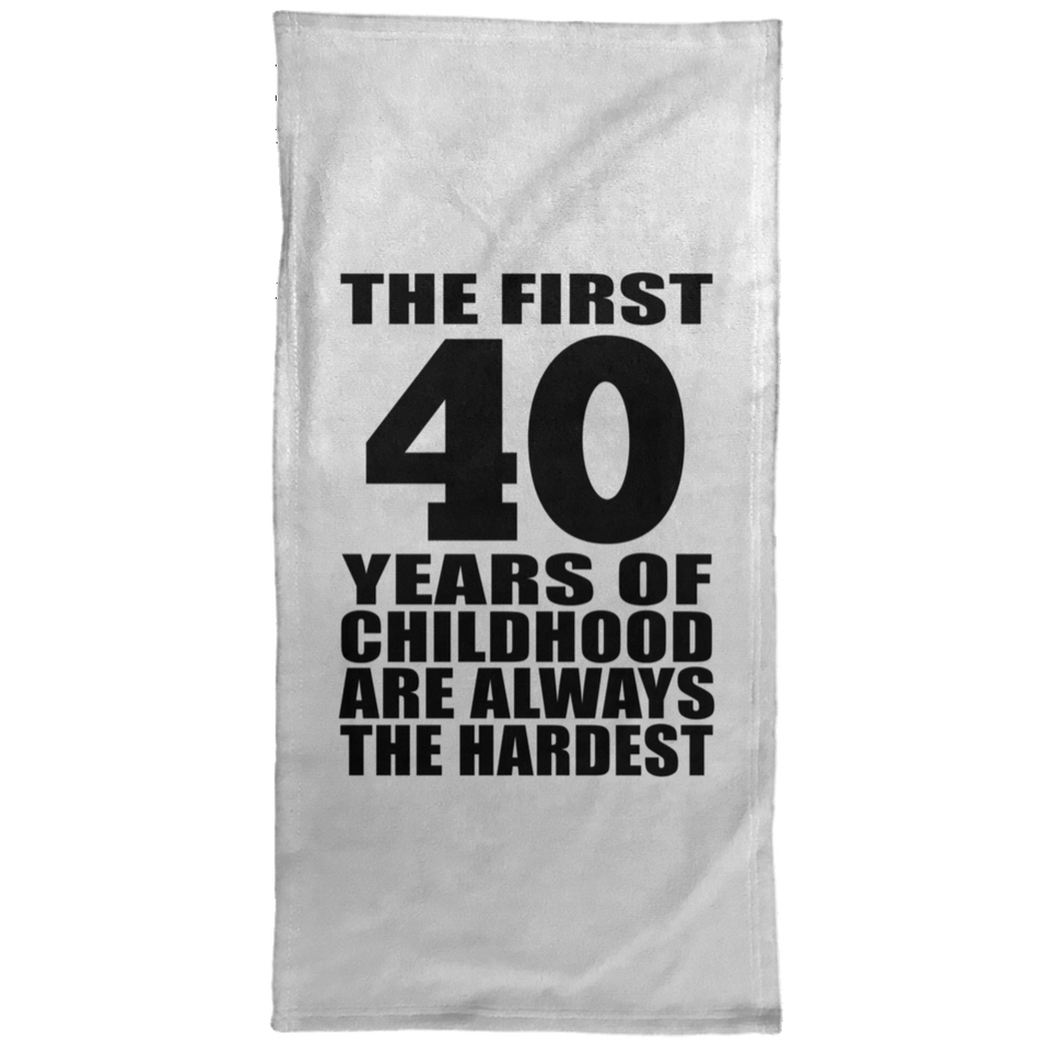 40th Birthday First 40 Years of Childhood Are The Hardest - Hand Towel