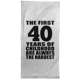 40th Birthday First 40 Years of Childhood Are The Hardest - Hand Towel