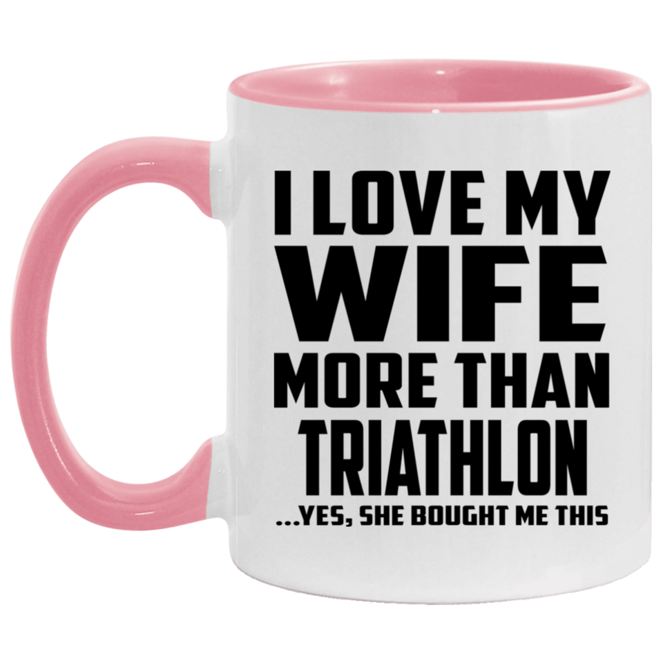 I Love My Wife More Than Triathlon - 11oz Accent Mug Pink