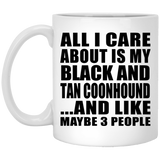 All I Care About Is My Black And Tan Coonhound - 11 Oz Coffee Mug