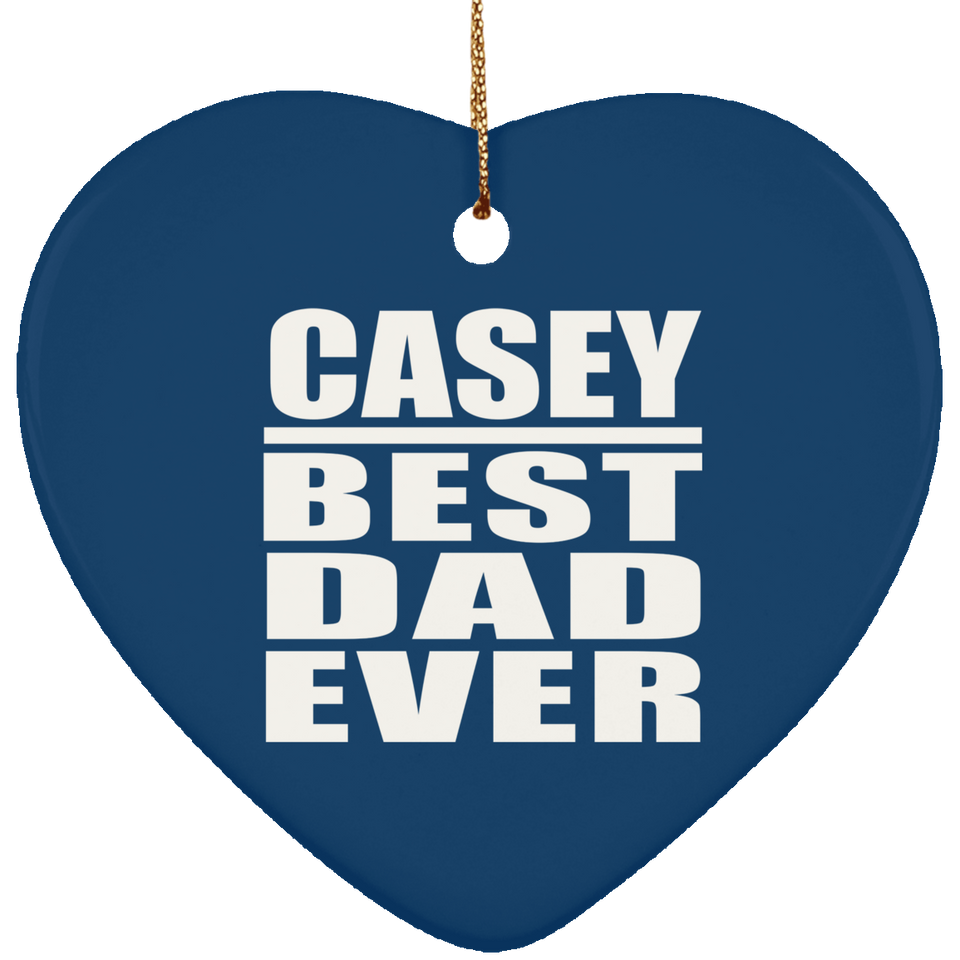Casey Best Dad Ever - Heart Ornament