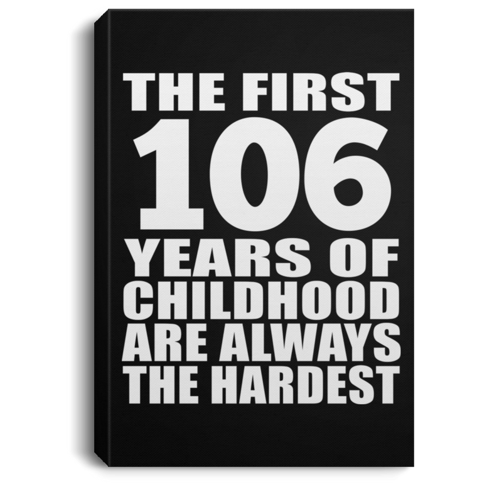 106th Birthday First 106 Years of Childhood Are The Hardest - Canvas Portrait