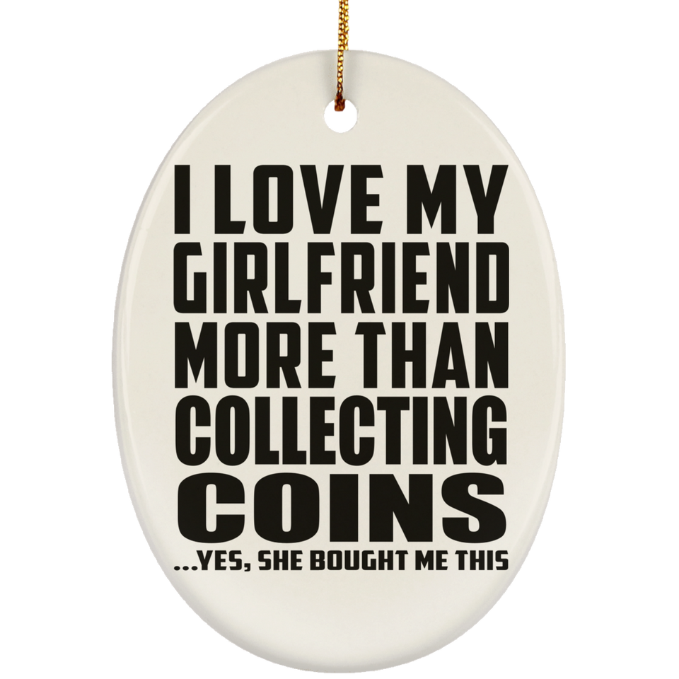I Love My Girlfriend More Than Collecting Coins - Oval Ornament