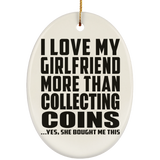 I Love My Girlfriend More Than Collecting Coins - Oval Ornament