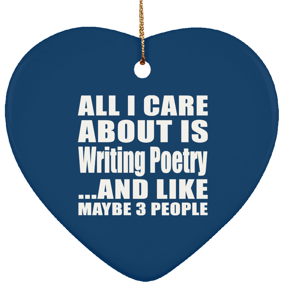 All I Care About Is Writing Poetry - Heart Ornament