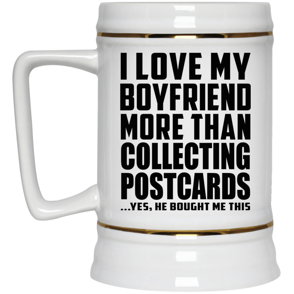 I Love My Boyfriend More Than Collecting Postcards - Beer Stein