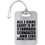 All I Care About Is My Standard Schnauzer - Luggage Bag Tag