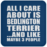 All I Care About Is Bedlington Terrier - Drink Coaster