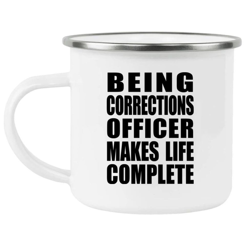 Being Corrections Officer Makes Life Complete - 12oz Camping Mug