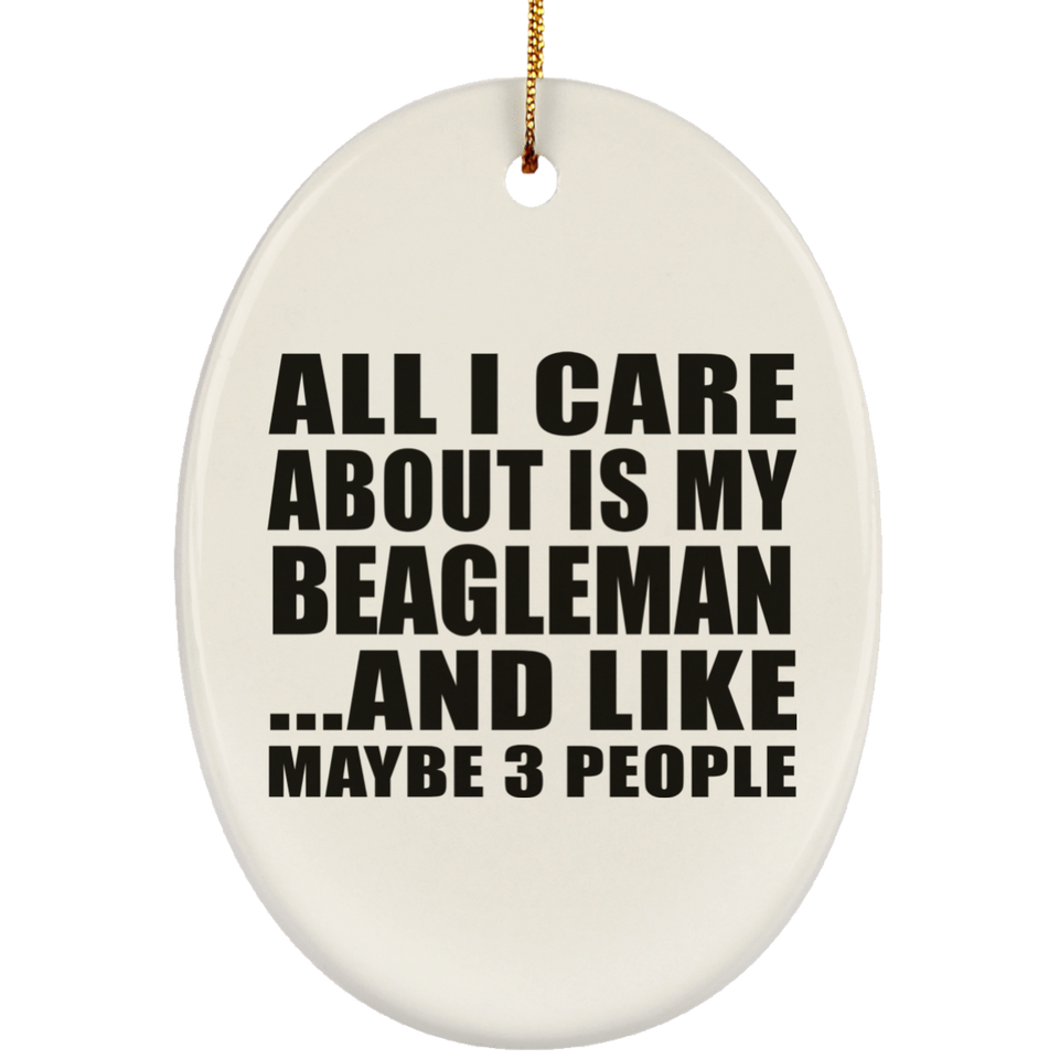 All I Care About Is My Beagleman - Oval Ornament