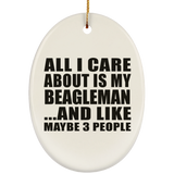 All I Care About Is My Beagleman - Oval Ornament