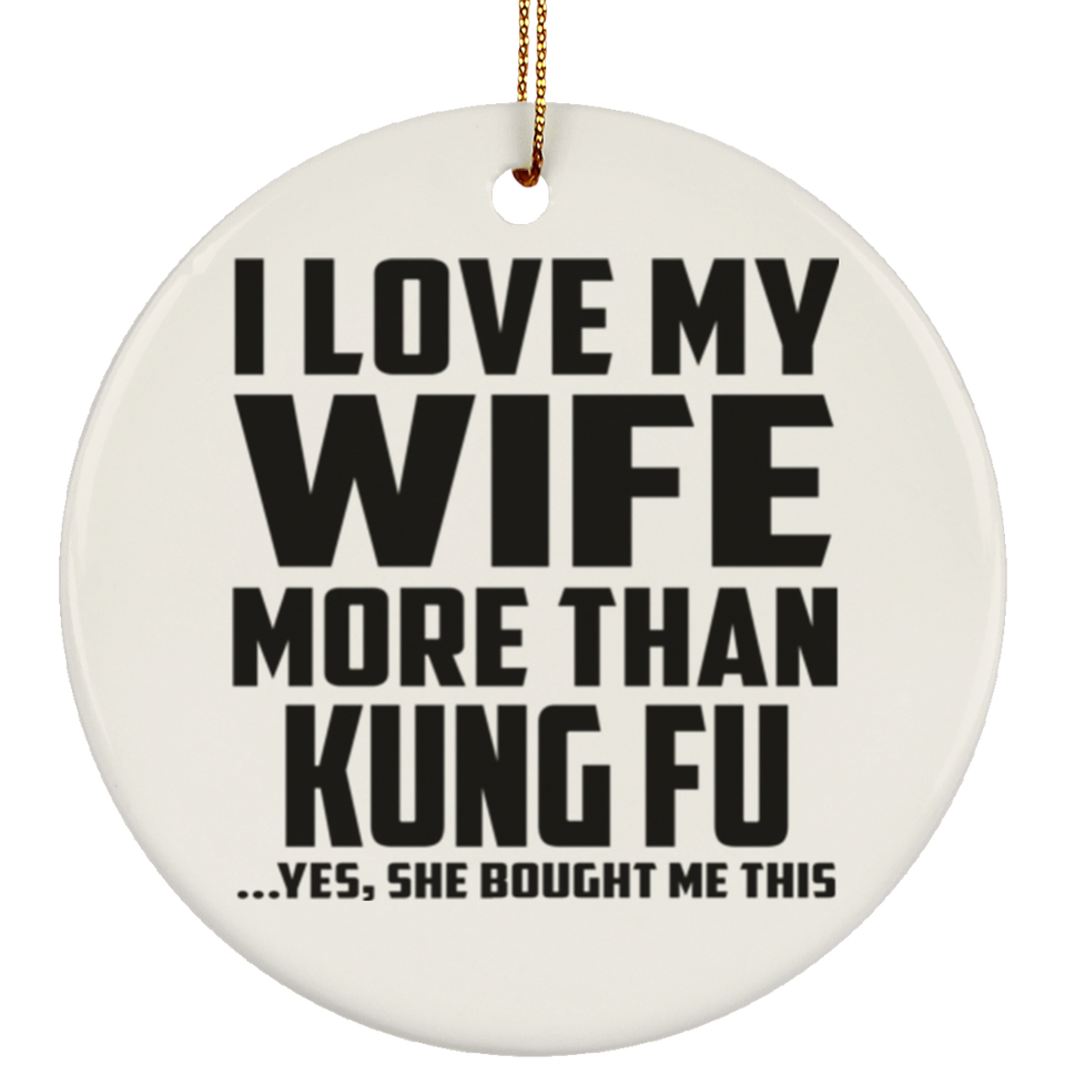 I Love My Wife More Than Kung Fu - Circle Ornament