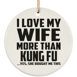 I Love My Wife More Than Kung Fu - Circle Ornament