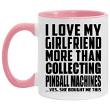I Love My Girlfriend More Than Collecting Pinball Machines - 11oz Accent Mug Pink