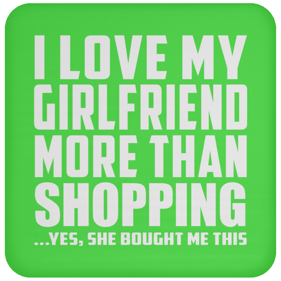 I Love My Girlfriend More Than Shopping - Drink Coaster